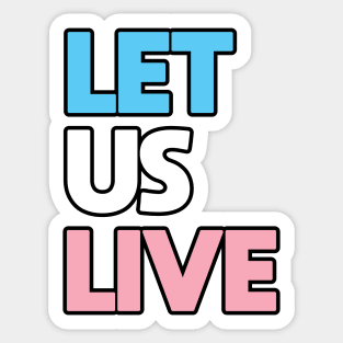 Trans Rights Are Human Rights - "LET US LIVE" - (BLK OL) Sticker